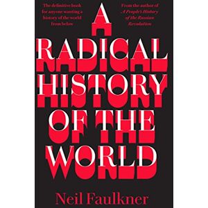 Neil Faulkner A Radical History of the World Neil Faulkner A Radical History of the World