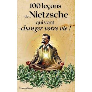 Girard, Manon 100 Leçons de Nietzsche Qui Vont Changer Votre Vie Girard, Manon 100 Leçons de Nietzsche Qui Vont Changer Votre Vie
