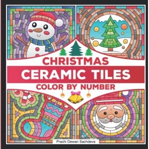 Sachdeva, Prachi Dewan Ceramic Tiles Christmas Color By Number: A festive themed coloring book on Ceramic Stone, Porcelain, Terra Cotta, Glass Mosaic, Tile Art designs for ... it (Ceramic Tiles Coloring Book for Adults) Sachdeva, Prachi Dewan Ceramic Tiles Christmas Color By Number: A festive themed coloring book on Ceramic Stone, Porcelain, Terra Cotta, Glass Mosaic, Tile Art designs for ... it (Ceramic Tiles Coloring Book for Adults)