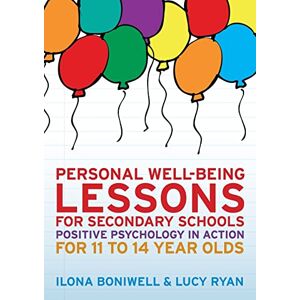 Boniwell, . Personal well-being lessons for secondary schools: positive psychology in action for 11 to 14 year olds: Positive psychology in action for 11 to 14 year olds Boniwell, . Personal well-being lessons for secondary schools: positive psychology in action for 11 to 14 year olds: Positive psychology in action for 11 to 14 year olds