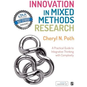 Poth, Cheryl-Anne N. Innovation in Mixed Methods Research: A Practical Guide to Integrative Thinking with Complexity Poth, Cheryl-Anne N. Innovation in Mixed Methods Research: A Practical Guide to Integrative Thinking with Complexity