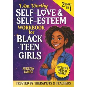 James, Serena Self-Love & Self-Esteem Workbook for Black Teen Girls 2-in-1 – I Am Worthy: True Stories, Journal Prompts & Self-Care Tools to Build Confidence & Stand Tall (Positive Kids Books) James, Serena Self-Love & Self-Esteem Workbook for Black Teen Girls 2-in-1 – I Am Worthy: True Stories, Journal Prompts & Self-Care Tools to Build Confidence & Stand Tall (Positive Kids Books)
