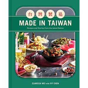 Wei, Clarissa Made in Taiwan: Recipes and Stories from the Island Nation (A Cookbook) Wei, Clarissa Made in Taiwan: Recipes and Stories from the Island Nation (A Cookbook)