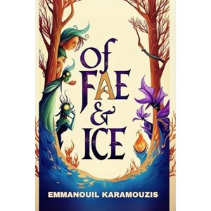 Karamouzis, Emmanouil Of Fae & Ice (The Wondermirth Chronicles) Karamouzis, Emmanouil Of Fae & Ice (The Wondermirth Chronicles)