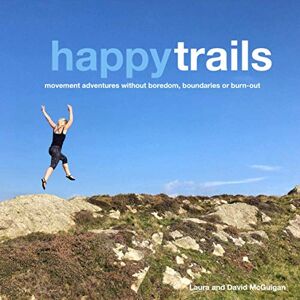 McGuigan, David Happy Trails: Movement adventures without boredom, boundaries or burn-out McGuigan, David Happy Trails: Movement adventures without boredom, boundaries or burn-out