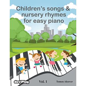 Alcover, Tomeu Children's songs & nursery rhymes for easy piano. Vol 1.: Volume 1 Alcover, Tomeu Children's songs & nursery rhymes for easy piano. Vol 1.: Volume 1