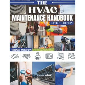 Morton, Homer The HVAC Maintenance Handbook: A Step-by-Step DIY Procedures for Inspecting, Tuning, and Repairing Furnaces, Boilers, Air Conditioners, and Heat Pumps Morton, Homer The HVAC Maintenance Handbook: A Step-by-Step DIY Procedures for Inspecting, Tuning, and Repairing Furnaces, Boilers, Air Conditioners, and Heat Pumps
