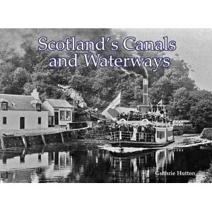 Hutton, Guthrie Scotland's Canals and Waterways Hutton, Guthrie Scotland's Canals and Waterways