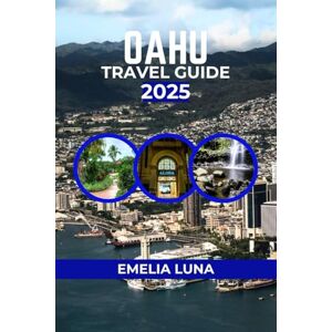 LUNA, EMELIA OAHU TRAVEL GUIDE 2025 (2025–2026 COMPREHENSIVE TRAVEL COMPANIONS FOR FIRST-TIME EXPLORERS) LUNA, EMELIA OAHU TRAVEL GUIDE 2025 (2025–2026 COMPREHENSIVE TRAVEL COMPANIONS FOR FIRST-TIME EXPLORERS)