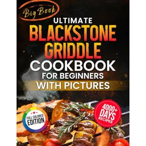 Louise, Jennifer Ultimate Blackstone Griddle Cookbook for Beginners with Pictures: Nail the Perfect Sear with Full Color, Step-by-Step Cooking with 4000+ Days of Quick, Beginner-Friendly Meals Louise, Jennifer Ultimate Blackstone Griddle Cookbook for Beginners with Pictures: Nail the Perfect Sear with Full Color, Step-by-Step Cooking with 4000+ Days of Quick, Beginner-Friendly Meals