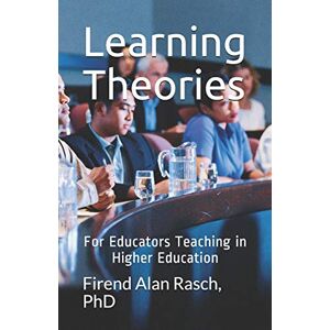 Rasch, Firend Alan Learning Theories: For Educators Teaching in Higher Education Rasch, Firend Alan Learning Theories: For Educators Teaching in Higher Education