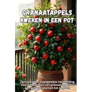 Svitana Granaatappels kweken in een pot: Een complete stapsgewijze handleiding voor het kweken van granaatappels in een pot: van planten tot oogsten Svitana Granaatappels kweken in een pot: Een complete stapsgewijze handleiding voor het kweken van granaatappels in een pot: van planten tot oogsten