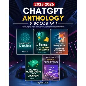 Lee ChatGPT Anthology: 5 books in 1 ChatGPT AI Basics, Making Money Online and 51 ideas, Mastering Prompt Engineering, Improving Productivity and Creativity. From Beginner to Advanced Passive Income Lee ChatGPT Anthology: 5 books in 1 ChatGPT AI Basics, Making Money Online and 51 ideas, Mastering Prompt Engineering, Improving Productivity and Creativity. From Beginner to Advanced Passive Income