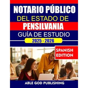 PUBLISHING, ABLE GOD NOTARIO PÚBLICO DEL ESTADO DE PENSILVANIA GUÍA DE ESTUDIO 2025-2026: Preguntas de práctica completas, conceptos clave y pautas legales para aprobar el examen con confianza PUBLISHING, ABLE GOD NOTARIO PÚBLICO DEL ESTADO DE PENSILVANIA GUÍA DE ESTUDIO 2025-2026: Preguntas de práctica completas, conceptos clave y pautas legales para aprobar el examen con confianza