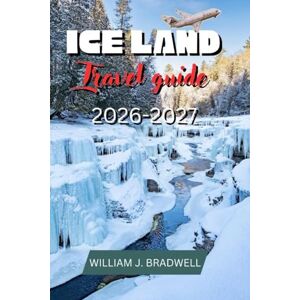 BRADWELL, WILLIAM J. ICELAND TRAVEL GUIDE 2026-2027 (Journeys with William J. Bradwell: The Insightful Traveler Collection) BRADWELL, WILLIAM J. ICELAND TRAVEL GUIDE 2026-2027 (Journeys with William J. Bradwell: The Insightful Traveler Collection)