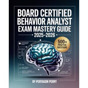 Perry, Pentagon Board Certified Behavior Analyst Exam Mastery Guide 2025–2026: The Smart Path to Passing the BCBA Examination — Includes 500+ Practice Questions, Mistake Alerts, & a Step-by-Step Study Roadmap Perry, Pentagon Board Certified Behavior Analyst Exam Mastery Guide 2025–2026: The Smart Path to Passing the BCBA Examination — Includes 500+ Practice Questions, Mistake Alerts, & a Step-by-Step Study Roadmap