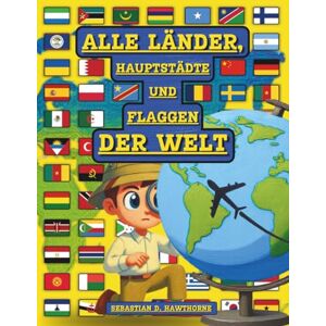 Hawthorne, Sebastian D. Alle Länder, Hauptstädte und Flaggen der Welt.: Der illustrierte Flaggen-Atlas für Kinder ab 8 Jahren & Erwachsene . Flaggenbuch, Länder der Welt Atlas, Geographie, Kultur & spannende Fakten Hawthorne, Sebastian D. Alle Länder, Hauptstädte und Flaggen der Welt.: Der illustrierte Flaggen-Atlas für Kinder ab 8 Jahren & Erwachsene . Flaggenbuch, Länder der Welt Atlas, Geographie, Kultur & spannende Fakten