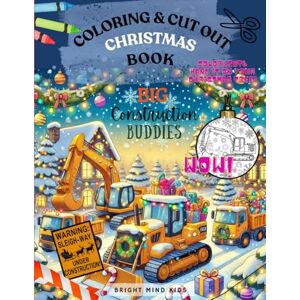 Cognac, Dr Inez Christmas COLORING and CUT OUT Book BIG Construction Buddies, ages 2-8 construction trucks, bulldozers, diggers, cranes: BRIGHT MIND KIDS: hand-eye ... Toddlers Kid Prescoolers 2, 3, 4, 5, 6, 7, 8 Cognac, Dr Inez Christmas COLORING and CUT OUT Book BIG Construction Buddies, ages 2-8 construction trucks, bulldozers, diggers, cranes: BRIGHT MIND KIDS: hand-eye ... Toddlers Kid Prescoolers 2, 3, 4, 5, 6, 7, 8