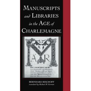 Bischoff, Bernhard Manuscripts and Libraries in the Age of Charlemagne: 1 (Cambridge Studies in Palaeography and Codicology, Series Number 1) Bischoff, Bernhard Manuscripts and Libraries in the Age of Charlemagne: 1 (Cambridge Studies in Palaeography and Codicology, Series Number 1)