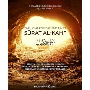 Abu Zaid, Karim Surat al-Kahf The Light for the End Times (The Maqasidic Tafsir) Abu Zaid, Karim Surat al-Kahf The Light for the End Times (The Maqasidic Tafsir)
