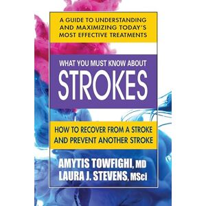 Amytis Towfighi MD What You Must Know about Strokes: How to Recover from a Stroke and Prevent Another Stroke Amytis Towfighi MD What You Must Know about Strokes: How to Recover from a Stroke and Prevent Another Stroke