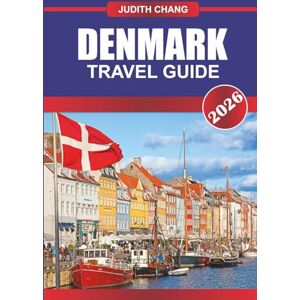 CHANG, JUDITH DENMARK TRAVEL GUIDE 2026: Explore Scandinavian Culture, Bike Routes, and Viking History in Northern Europe CHANG, JUDITH DENMARK TRAVEL GUIDE 2026: Explore Scandinavian Culture, Bike Routes, and Viking History in Northern Europe