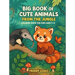 Loaec, Freddy Big Book of Cute Animals From The Jungle 40+ Playful Jungle Friends to Color Designed for Little Hands and Big Imaginations!: A Fun and Easy Coloring ... Wild Creatures Perfect for Kids Ages 3–6! Loaec, Freddy Big Book of Cute Animals From The Jungle 40+ Playful Jungle Friends to Color Designed for Little Hands and Big Imaginations!: A Fun and Easy Coloring ... Wild Creatures Perfect for Kids Ages 3–6!