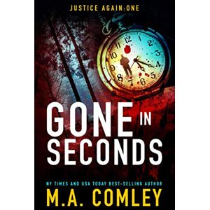 Comley, M A Gone in Seconds: Spin-off to the Justice series: 1 (Justice Again) Comley, M A Gone in Seconds: Spin-off to the Justice series: 1 (Justice Again)