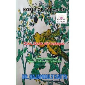 Katta, Dr Rajamouly Coo... Coos Of Cuckoos: A Compendium of Nine Haiku Anthologies (KOELS OF PARADISE POETRY) Katta, Dr Rajamouly Coo... Coos Of Cuckoos: A Compendium of Nine Haiku Anthologies (KOELS OF PARADISE POETRY)