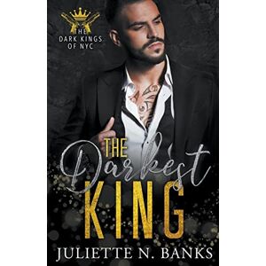 Banks, Juliette N The Darkest King: 1 (The Dark Kings of NYC) Banks, Juliette N The Darkest King: 1 (The Dark Kings of NYC)