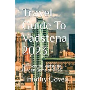 Govea, Timothy Travel Guide To Vadstena 2023: Discovering Vadstena Hidden Gems of 2023 Govea, Timothy Travel Guide To Vadstena 2023: Discovering Vadstena Hidden Gems of 2023