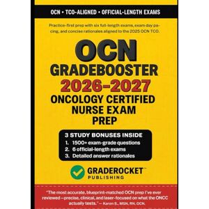 Publishing, GradeRocket™ OCN® GRADEBOOSTER 2026–2027: 1500+ Exam-Grade Questions, Correct Answers, Detailed Explanations, Strategies, Pitfalls, Exam Look-outs, 6 Official-length Exams—No Crash Course Review Needed Publishing, GradeRocket™ OCN® GRADEBOOSTER 2026–2027: 1500+ Exam-Grade Questions, Correct Answers, Detailed Explanations, Strategies, Pitfalls, Exam Look-outs, 6 Official-length Exams—No Crash Course Review Needed