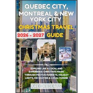 Roberts Quebec City, Montreal & New York City Christmas Travel Guide 2026–2027: Explore Like a Local and Experience Christmas Magic with Festive Markets, ... Cruise & Travel Port Companion Series) Roberts Quebec City, Montreal & New York City Christmas Travel Guide 2026–2027: Explore Like a Local and Experience Christmas Magic with Festive Markets, ... Cruise & Travel Port Companion Series)