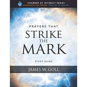Goll, James W. Prayers that Strike the Mark Study Guide Goll, James W. Prayers that Strike the Mark Study Guide