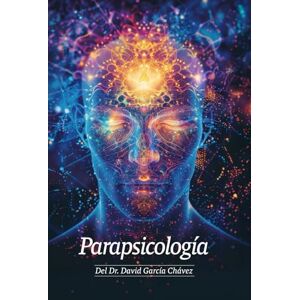 GARCIA CHAVEZ, DAVID PARAPSICOLOGIA DEL DR. DAVID GARCIA CHAVEZ GARCIA CHAVEZ, DAVID PARAPSICOLOGIA DEL DR. DAVID GARCIA CHAVEZ