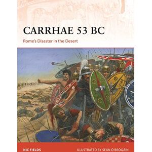 Fields, Nic Carrhae 53 BC: Rome's Disaster in the Desert: 382 (Campaign) Fields, Nic Carrhae 53 BC: Rome's Disaster in the Desert: 382 (Campaign)