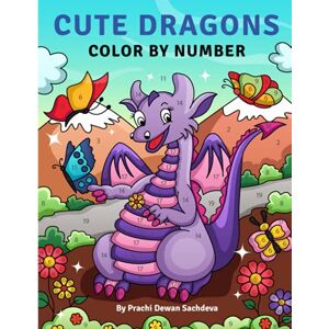 Sachdeva, Prachi Dewan Cute Dragons Color By Number: 25 paint by number pages to live and experience the wonderful world of dragons living the modern life Sachdeva, Prachi Dewan Cute Dragons Color By Number: 25 paint by number pages to live and experience the wonderful world of dragons living the modern life