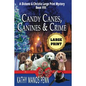 Penn, Kathy Manos Candy Canes, Canines & Crime: A Dickens & Christie Large Print Mystery: 8 Penn, Kathy Manos Candy Canes, Canines & Crime: A Dickens & Christie Large Print Mystery: 8
