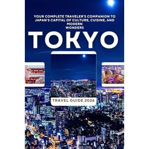Publishing, Ayaz A. Tokyo Travel Guide 2026: Your Complete Traveler’s Companion to Japan’s Capital of Culture, Cuisine, and Modern Wonders Publishing, Ayaz A. Tokyo Travel Guide 2026: Your Complete Traveler’s Companion to Japan’s Capital of Culture, Cuisine, and Modern Wonders