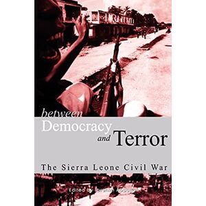 Between Democracy and Terror: The Sierra Leone Civil War (Codesria Book) Between Democracy and Terror: The Sierra Leone Civil War (Codesria Book)
