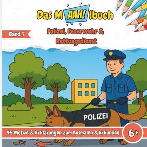 Heimes, Lisa Das Malbuch mit dem AAH! Polizei, Feuerwehr & Rettungsdienst: Malbuch für Kinder – 45 Motive über unsere tapferen Helden und ihren Alltag zum ... die Grundschule, Jungen & Mädchen ab 6 Jahr Heimes, Lisa Das Malbuch mit dem AAH! Polizei, Feuerwehr & Rettungsdienst: Malbuch für Kinder – 45 Motive über unsere tapferen Helden und ihren Alltag zum ... die Grundschule, Jungen & Mädchen ab 6 Jahr