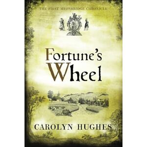 Hughes, Carolyn Fortune's Wheel: The First Meonbridge Chronicle: 1 (The Meonbridge Chronicles) Hughes, Carolyn Fortune's Wheel: The First Meonbridge Chronicle: 1 (The Meonbridge Chronicles)