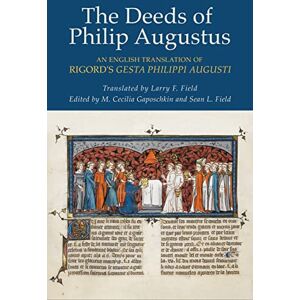 Cornell University Press The Deeds of Philip Augustus: An English Translation of Rigord's "Gesta Philippi Augusti Cornell University Press The Deeds of Philip Augustus: An English Translation of Rigord's "Gesta Philippi Augusti