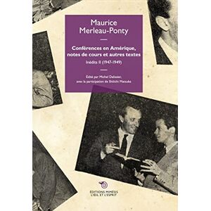 Merleau-Ponty, Maurice Conférences en Amérique, notes de cours et autres textes: Inédits II (1947-1949) Merleau-Ponty, Maurice Conférences en Amérique, notes de cours et autres textes: Inédits II (1947-1949)