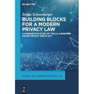Schoenberger, Tobias Building blocks for a modern privacy law: A comparative study of the U.S. Consumer Online Privacy Rights Act (Global and Comparative Data Law, 6) Schoenberger, Tobias Building blocks for a modern privacy law: A comparative study of the U.S. Consumer Online Privacy Rights Act (Global and Comparative Data Law, 6)