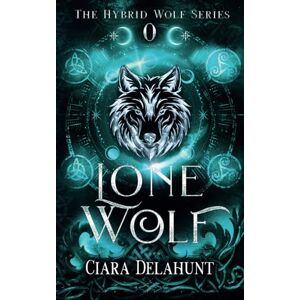 Delahunt, Ciara Lone Wolf: Alternative Cover: The Hybrid Wolf Series: Prequel: 0 Delahunt, Ciara Lone Wolf: Alternative Cover: The Hybrid Wolf Series: Prequel: 0
