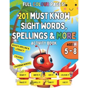 Lobsterpublications 201 MUST KNOW SIGHT WORDs, spelling & more Activity Book Ages 5-8: Read For Preschool: Master Essential Words, Read with Confidence, Learn to ... see, colour, spell, find and use Word Fun Lobsterpublications 201 MUST KNOW SIGHT WORDs, spelling & more Activity Book Ages 5-8: Read For Preschool: Master Essential Words, Read with Confidence, Learn to ... see, colour, spell, find and use Word Fun