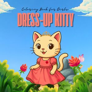 bendre, jayesh prakash Dress-Up Kitty: Fun & Easy Cat Dress-Up Pages for Ages 2-3, Coloring Book for Girls bendre, jayesh prakash Dress-Up Kitty: Fun & Easy Cat Dress-Up Pages for Ages 2-3, Coloring Book for Girls