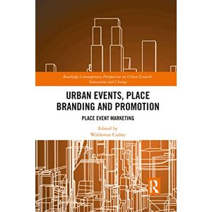 Urban Events, Place Branding and Promotion: Place Event Marketing (Routledge Contemporary Perspectives on Urban Growth, Innovation and Change) Urban Events, Place Branding and Promotion: Place Event Marketing (Routledge Contemporary Perspectives on Urban Growth, Innovation and Change)