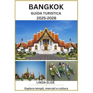 ELISE, LINDA GUIDA TURISTICA DI BANGKOK 2025 2026: Esplora la capitale storica di Bangkok come un abitante del posto: attrazioni imperdibili, tesori nascosti, ... da esperti per un viaggio indimenticabile. ELISE, LINDA GUIDA TURISTICA DI BANGKOK 2025 2026: Esplora la capitale storica di Bangkok come un abitante del posto: attrazioni imperdibili, tesori nascosti, ... da esperti per un viaggio indimenticabile.